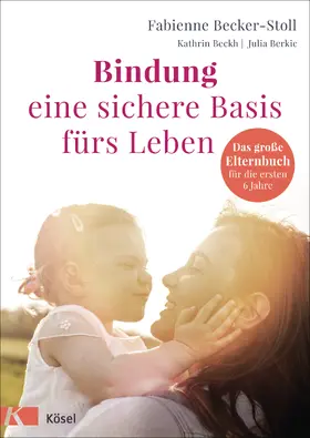Becker-Stoll / Beckh / Berkic |  Bindung – eine sichere Basis fürs Leben | eBook | Sack Fachmedien