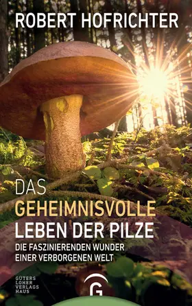 Hofrichter |  Das geheimnisvolle Leben der Pilze | eBook | Sack Fachmedien