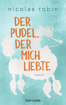 Robin |  Der Pudel, der mich liebte | eBook | Sack Fachmedien