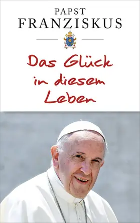 Franziskus | Das Glück in diesem Leben | E-Book | sack.de