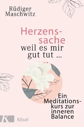 Maschwitz |  Herzenssache - weil es mir gut tut... | eBook | Sack Fachmedien