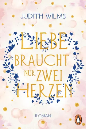 Wilms |  Liebe braucht nur zwei Herzen | eBook | Sack Fachmedien