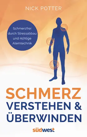 Potter |  Schmerz verstehen und überwinden - Schmerzfrei durch Stressabbau und richtige Atemtechnik - | eBook | Sack Fachmedien