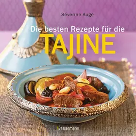 Augé |  Die besten Rezepte für die Tajine - Aromatisch, fettarm und gesund kochen mit dem Dampfgarer der orientalischen Küche | eBook | Sack Fachmedien