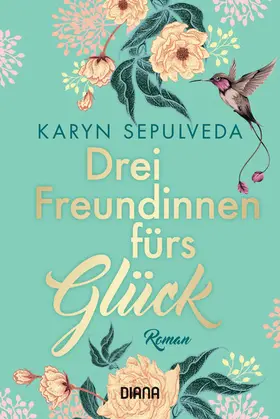 Sepulveda |  Drei Freundinnen fürs Glück | eBook | Sack Fachmedien