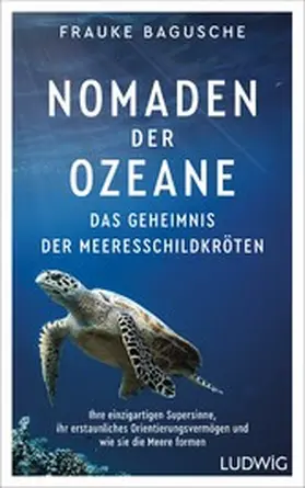 Bagusche |  Nomaden der Ozeane – Das Geheimnis der Meeresschildkröten | eBook | Sack Fachmedien
