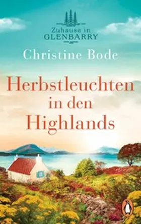 Bode |  Herbstleuchten in den Highlands - Zuhause in Glenbarry | eBook | Sack Fachmedien