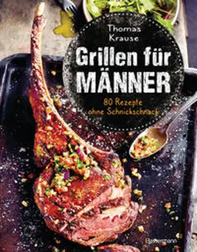 Krause |  Grillen für Männer - 80 Rezepte ohne Schnickschnack | eBook | Sack Fachmedien