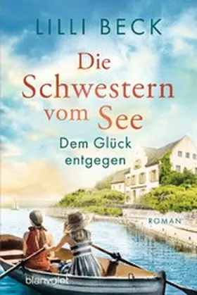 Beck |  Die Schwestern vom See - Dem Glück entgegen | eBook | Sack Fachmedien