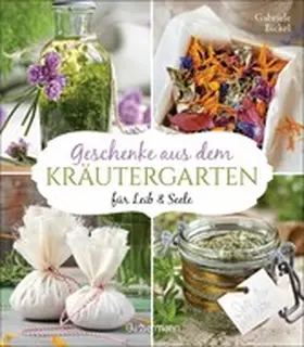 Bickel |  Geschenke aus dem Kräutergarten für Leib & Seele | eBook | Sack Fachmedien