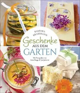 Krasemann |  Geschenke aus dem Garten. 54 Rezepte. Saisonal, nachhaltig, natürlich | eBook | Sack Fachmedien