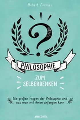 Zimmer |  Philosophie zum Selberdenken. Denksportaufgaben zum Erkenntnisgewinn | eBook | Sack Fachmedien