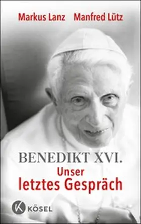 Lanz / Lütz |  Benedikt XVI. - Unser letztes Gespräch | eBook | Sack Fachmedien
