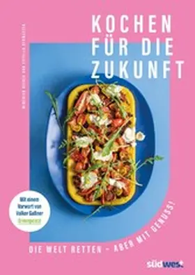 Schweizer |  Kochen für die Zukunft - Die Welt retten - aber mit Genuss! | eBook | Sack Fachmedien
