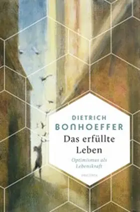 Bonhoeffer |  Das erfüllte Leben. Optimismus als Lebenskraft | eBook | Sack Fachmedien
