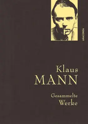 Mann |  Klaus Mann, Gesammelte Werke (mit „Mephisto“, ausgewählten Erzählungen, Artikeln und Aufsätzen) | eBook | Sack Fachmedien