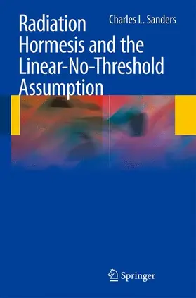 Sanders |  Radiation Hormesis and the Linear-No-Threshold Assumption | Buch |  Sack Fachmedien