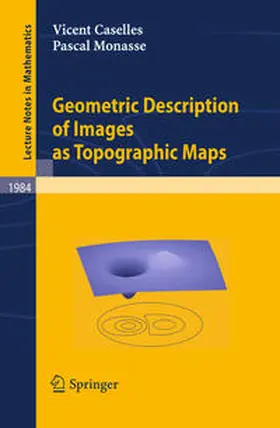 Caselles / Monasse |  Geometric Description of Images as Topographic Maps | eBook | Sack Fachmedien