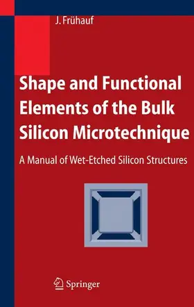 Frühauf |  Shape and Functional Elements of the Bulk Silicon Microtechnique | Buch |  Sack Fachmedien