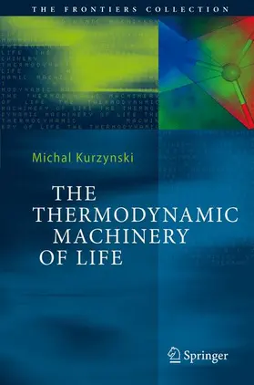 Kurzynski |  The Thermodynamic Machinery of Life | Buch |  Sack Fachmedien
