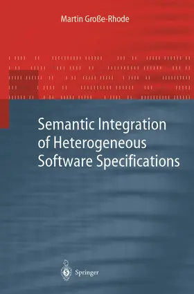 Große-Rhode |  Semantic Integration of Heterogeneous Software Specifications | Buch |  Sack Fachmedien