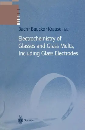 Bach / Krause / Baucke |  Electrochemistry of Glasses and Glass Melts, Including Glass Electrodes | Buch |  Sack Fachmedien