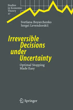 Levendorskii / Boyarchenko |  Irreversible Decisions under Uncertainty | Buch |  Sack Fachmedien