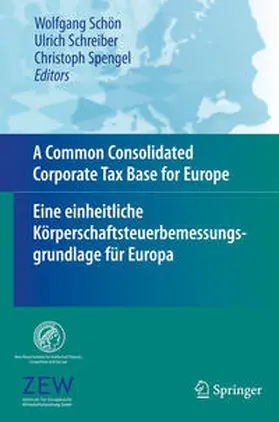 Schön / Spengel / Schreiber |  A Common Consolidated Corporate Tax Base for Europe - Eine einheitliche Körperschaftsteuerbemessungsgrundlage für Europa | Buch |  Sack Fachmedien