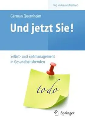 Quernheim | Und jetzt Sie! – Selbst- und Zeitmanagement in Gesundheitsberufen | Buch | 978-3-642-10389-6 | sack.de