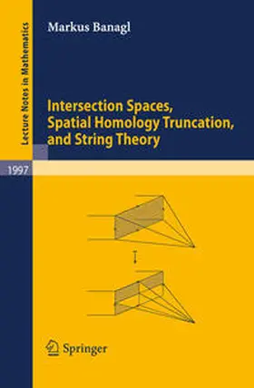 Banagl |  Intersection Spaces, Spatial Homology Truncation, and String Theory | eBook | Sack Fachmedien