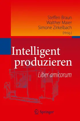 Braun / Zirkelbach / Maier |  Intelligent produzieren | Buch |  Sack Fachmedien