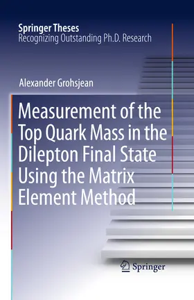 Grohsjean |  Measurement of the Top Quark Mass in the Dilepton Final State Using the Matrix Element Method | eBook | Sack Fachmedien