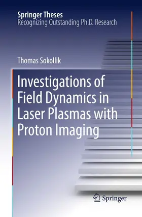 Sokollik | Investigations of Field Dynamics in Laser Plasmas with Proton Imaging | E-Book | sack.de