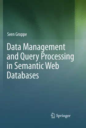 Groppe | Data Management and Query Processing in Semantic Web Databases | E-Book | sack.de
