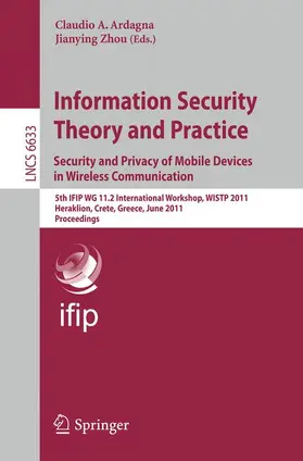 Ardagna / Zhou |  Information Security Theory and Practice: Security and Privacy of Mobile Devices in Wireless Communication | Buch |  Sack Fachmedien