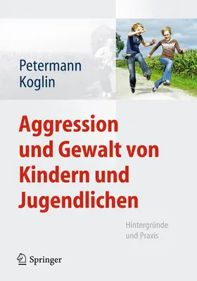 Petermann / Koglin |  Aggression und Gewalt von Kindern und Jugendlichen | Buch |  Sack Fachmedien