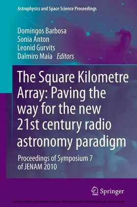 Barbosa / Anton / Gurvits |  The Square Kilometre Array: Paving the way for the new 21st century radio astronomy paradigm | eBook | Sack Fachmedien