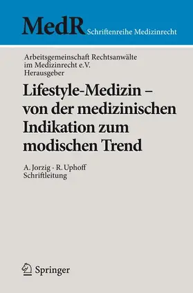 Jorzig / Arbeitsgemeinschaft Rechtsanwälte im Medizinrecht e.V. / Uphoff |  Lifestyle-Medizin - von der medizinischen Indikation zum modischen Trend | Buch |  Sack Fachmedien