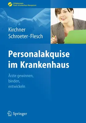 Kirchner / Schroeter / Flesch |  Personalakquise im Krankenhaus | Buch |  Sack Fachmedien