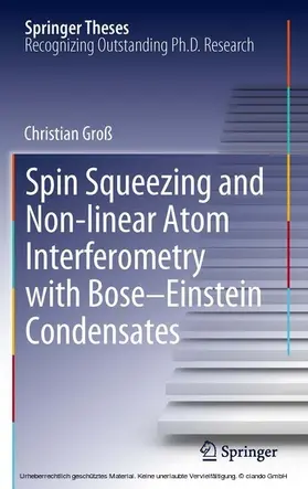 Groß |  Spin Squeezing and Non-linear Atom Interferometry with Bose-Einstein Condensates | eBook | Sack Fachmedien