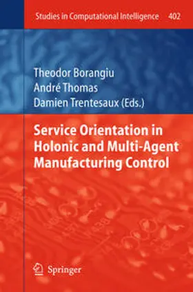 Borangiu / Thomas / Trentesaux |  Service Orientation in Holonic and Multi-Agent Manufacturing Control | eBook | Sack Fachmedien