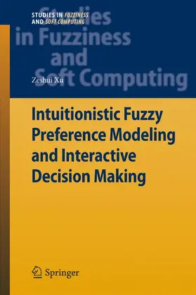 Xu |  Intuitionistic Preference Modeling and Interactive Decision Making | Buch |  Sack Fachmedien