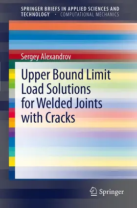 Alexandrov |  Upper Bound Limit Load Solutions for Welded Joints with Cracks | Buch |  Sack Fachmedien