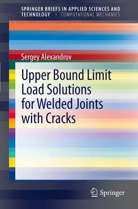 Alexandrov |  Upper Bound Limit Load Solutions for Welded Joints with Cracks | eBook | Sack Fachmedien