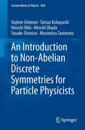 Ishimori / Kobayashi / Ohki | An Introduction to Non-Abelian Discrete Symmetries for Particle Physicists | Buch | 978-3-642-30804-8 | sack.de