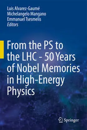Alvarez-Gaumé / Tsesmelis / Mangano |  From the PS to the LHC - 50 Years of Nobel Memories in High-Energy Physics | Buch |  Sack Fachmedien