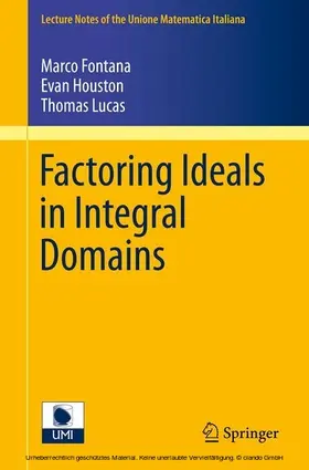 Fontana / Houston / Lucas |  Factoring Ideals in Integral Domains | eBook | Sack Fachmedien