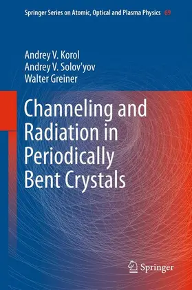 Korol / Solov'yov / Greiner | Channeling and Radiation in Periodically Bent Crystals | Buch | 978-3-642-31894-8 | sack.de
