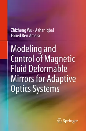 Wu / Iqbal / Ben Amara | Modeling and Control of Magnetic Fluid Deformable Mirrors for Adaptive Optics Systems | E-Book | sack.de