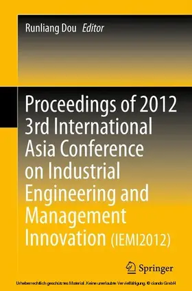 Dou | Proceedings of 2012 3rd International Asia Conference on Industrial Engineering and Management Innovation (IEMI2012) | E-Book | sack.de